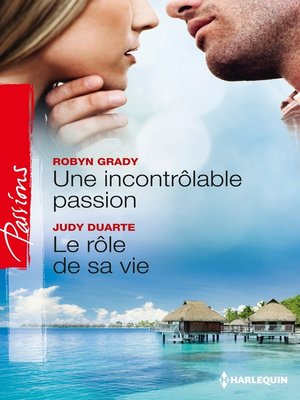 cover image of Une incontrôlable passion--Le rôle de sa vie